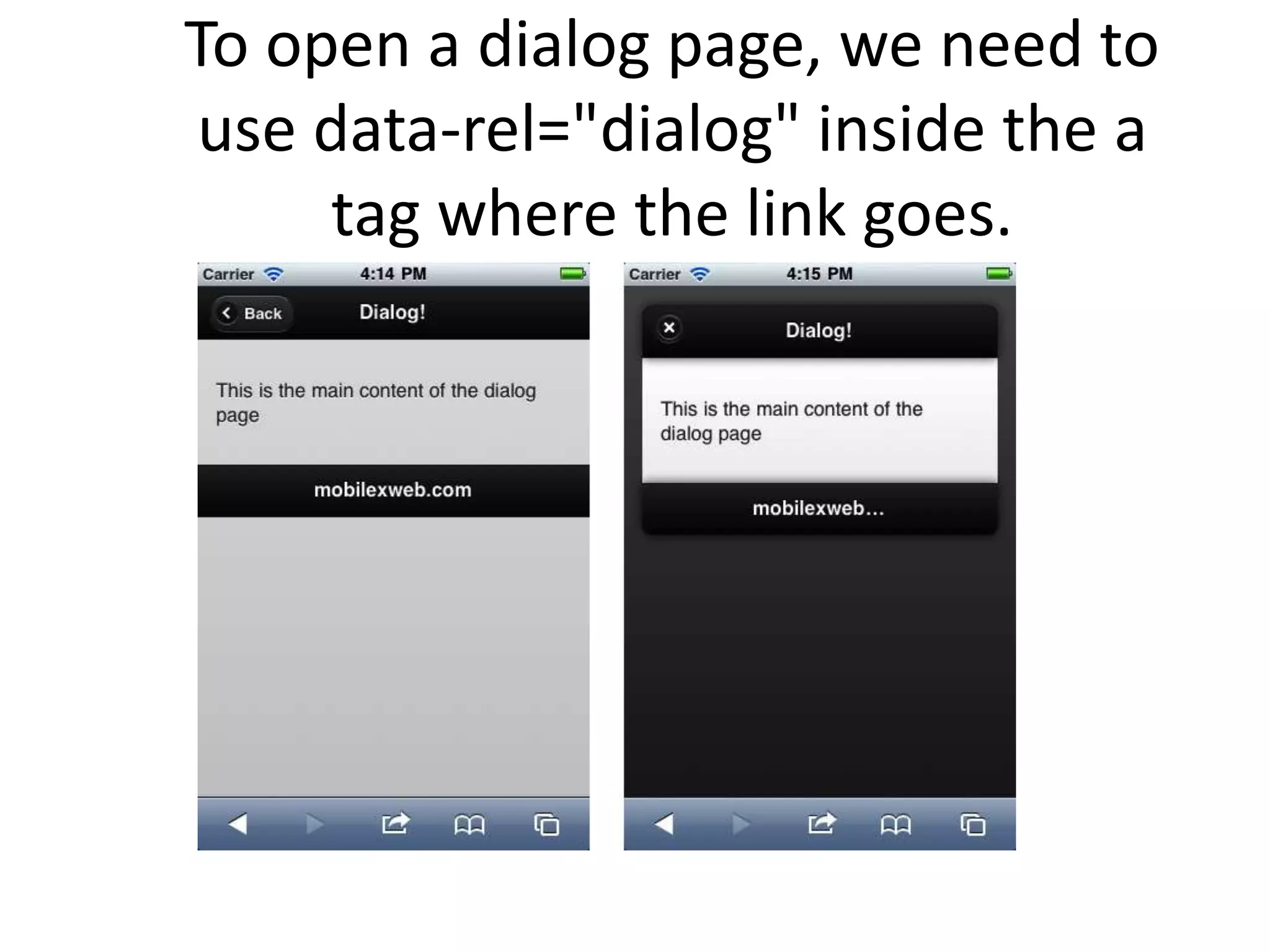 To open a dialog page, we need to
use data-rel="dialog" inside the a
tag where the link goes.
 