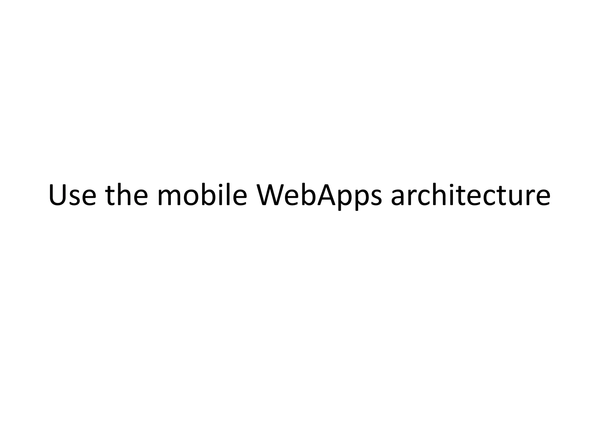 Use the mobile WebApps architecture
 