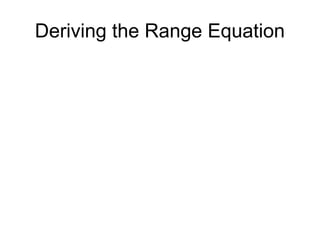 Deriving the Range Equation
 