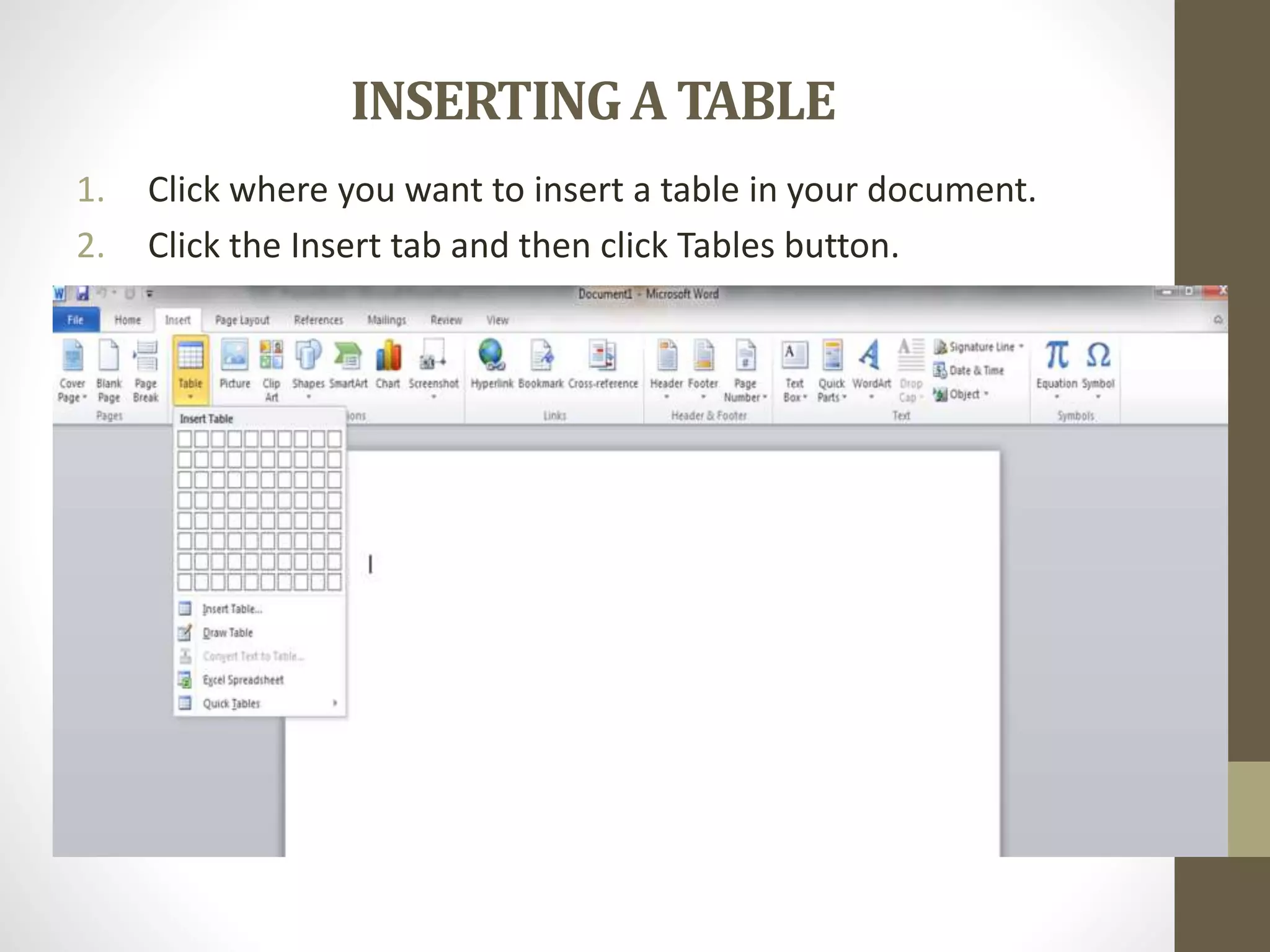 INSERTINGA TABLE
1. Click where you want to insert a table in your document.
2. Click the Insert tab and then click Tables button.
 