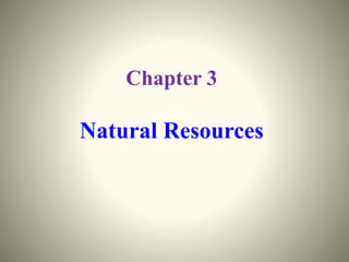 Chapter 3
Natural Resources
 