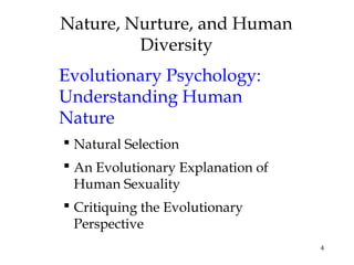 4
Nature, Nurture, and Human
Diversity
Evolutionary Psychology:
Understanding Human
Nature
 Natural Selection
 An Evolut...