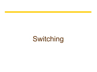 Switching
 