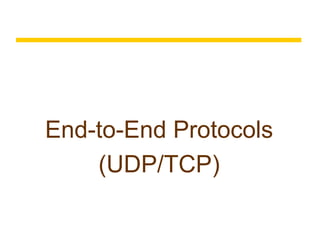End-to-End Protocols
(UDP/TCP)
 