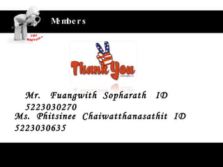 Unlock the value of customer‘s idea Members Mr.  Fuangwith  Sopharath  ID 5223030270 Ms.  Phitsinee  Chaiwatthanasathit  ID 5223030635 