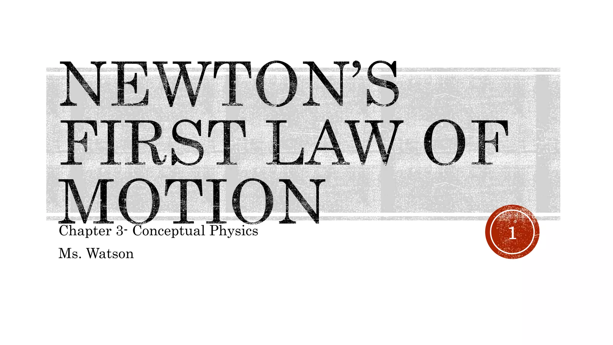 Chapter 3- Conceptual Physics
Ms. Watson
1
 