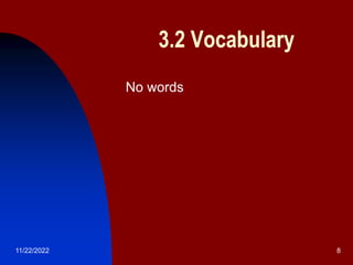 11/22/2022 8
3.2 Vocabulary
 No words
 