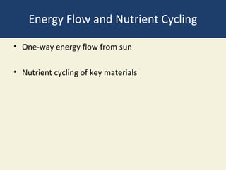 Energy Flow and Nutrient Cycling

• One-way energy flow from sun

• Nutrient cycling of key materials
 