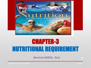 CHAPTER-3
NUTRITIONAL REQUIREMENT
Beminet.M(MSc. Nut)
1/16/2024
Wachemo University CMHS PH
1
 