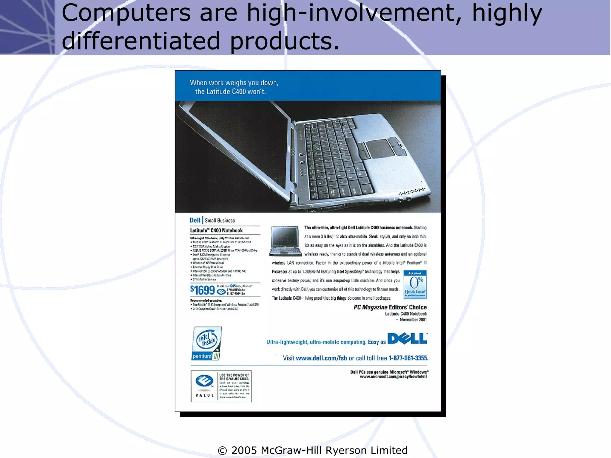 Computers are high-involvement, highly
differentiated products.




            © 2005 McGraw-Hill Ryerson Limited
 