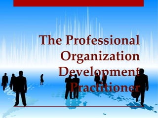 The Professional
Organization
Development
Practitioner

 