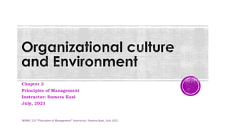 Chapter 2
Principles of Management
Instructor: Sumera Kazi
July, 2021
MSMG 125 “Principles of Management” Instructor: Sumera Kazi, July 2021
 