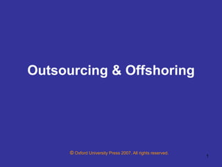 © Oxford University Press 2007. All rights reserved.
1
Outsourcing & Offshoring
 