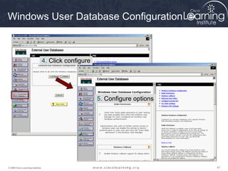 474747© 2009 Cisco Learning Institute.
Windows User Database Configuration
4. Click configure
5. Configure options
 