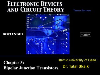 Chapter 3:
Bipolar Junction Transistors
Islamic University of Gaza
Dr. Talal Skaik
 