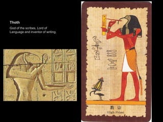 Thoth
God of the scribes, Lord of
Language and inventor of writing.
 