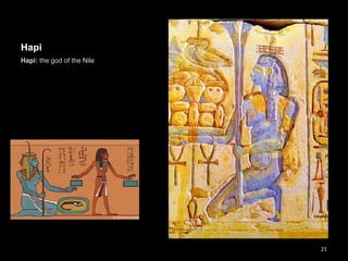 Hapi
Hapi: the god of the Nile
21
 