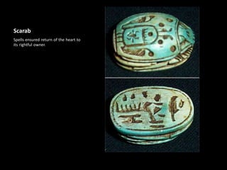 Scarab
Spells ensured return of the heart to
its rightful owner.
 