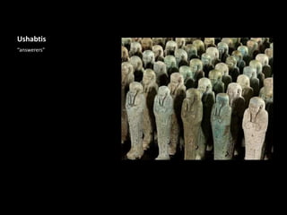 Ushabtis
“answerers”
 