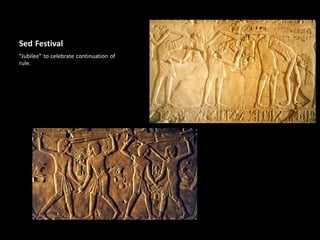 Sed Festival
“Jubilee” to celebrate continuation of
rule.
 