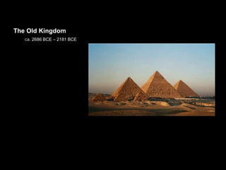 The Old Kingdom
ca. 2686 BCE – 2181 BCE
 