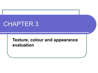CHAPTER 3
Texture, colour and appearance
evaluation
 