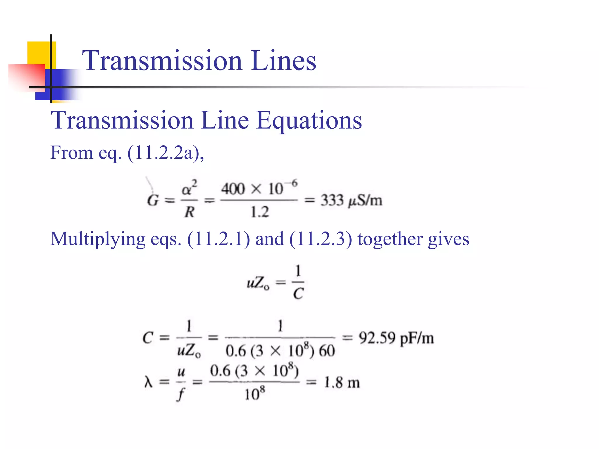 Transmission Lines
Transmission Line Equations
From eq. (11.2.2a),
Multiplying eqs. (11.2.1) and (11.2.3) together gives
 