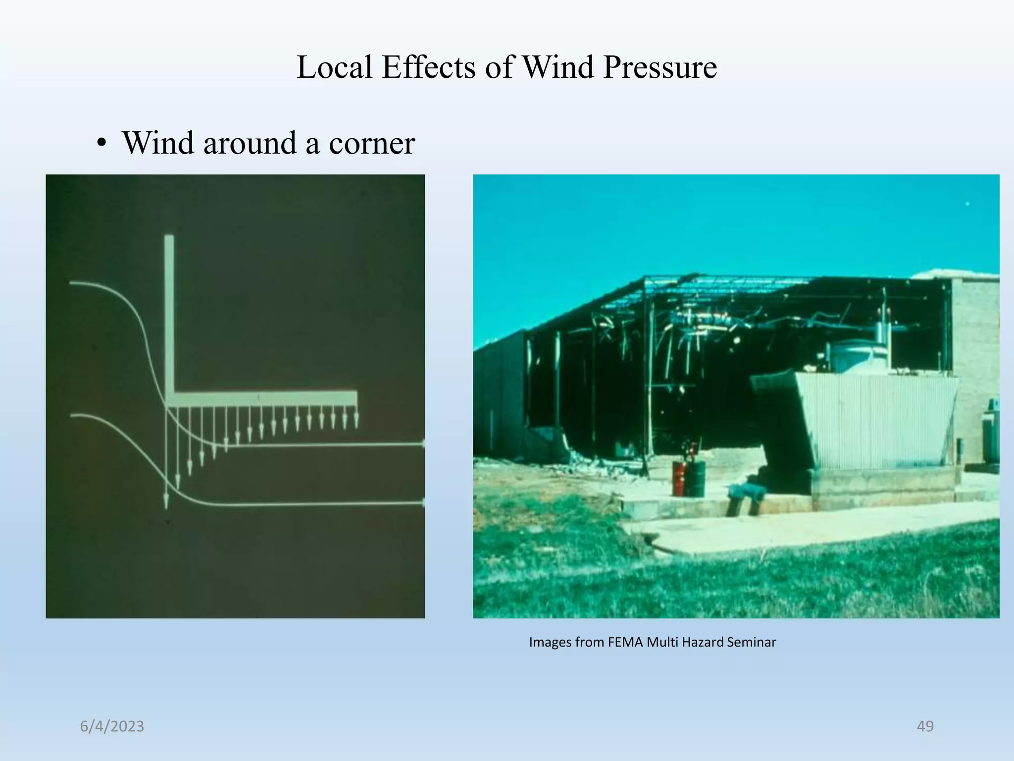 Local Effects of Wind Pressure
• Wind around a corner
49
Images from FEMA Multi Hazard Seminar
6/4/2023
 