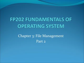 Chapter 3: File Management
           Part 2
 