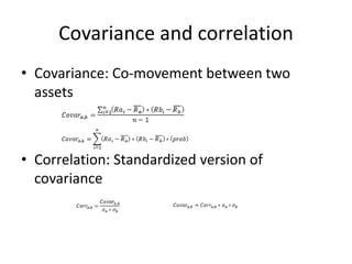 Covariance and correlation
• Covariance: Co-movement between two
assets
• Correlation: Standardized version of
covariance
 