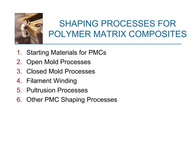 Chapter 3 part 4 - Polymer Matrix Composite shaping processes (2).pptx ...