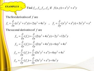 yxxyx
y
f
y
f
xxyxyx
x
f
x
f
xxyyxxy
y
f
y
f
yxyyxxy
x
f
x
f
f
xyxyxyx
y
fyxxyyxyx
x
f
f
yxyxyxfffff
yyy
yyx
xxy
xxx
yx
yyyxxyxx
2422
32422
3233
2333
42243233432
432
,
6)3()(
46)3()(
46)42()(
122)42()(
areofderivativesecondThe
3)(,42)(
areofderivativefirstThe
),(if,,Find



































EXAMPLE 8
 