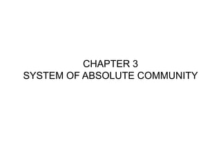 CHAPTER 3 
SYSTEM OF ABSOLUTE COMMUNITY 
 