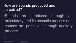 How are sounds produced and
perceived?
 