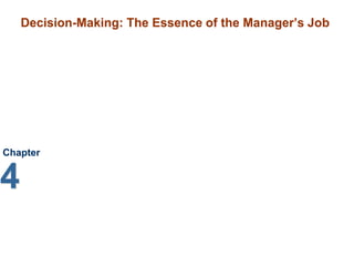 Decision-Making: The Essence of the Manager’s Job
Chapter
4
 