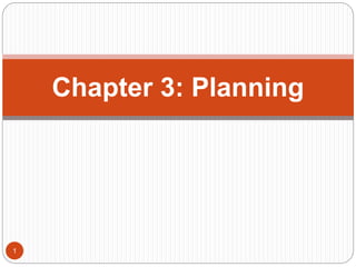 Chapter 3: Planning
1
 