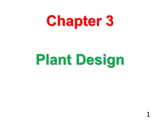 Chapter 3
Plant Design
1
 