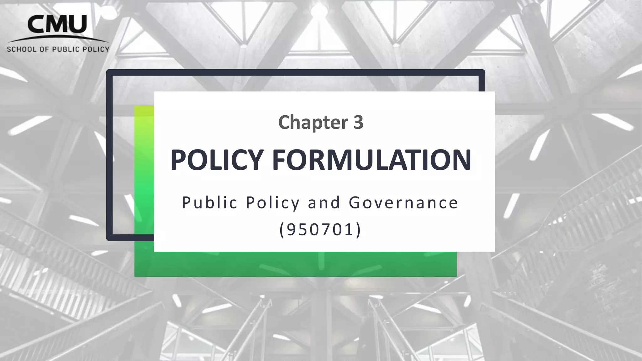 POLICY FORMULATION Public Policy and Governance (950701) Chapter 3 