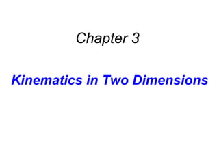 Kinematics in Two Dimensions Chapter 3 