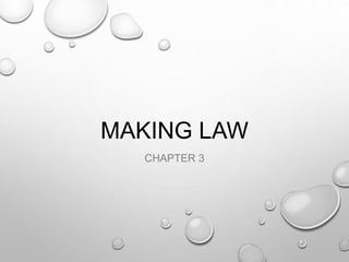MAKING LAW
CHAPTER 3
 
