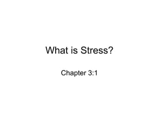 What is Stress?
Chapter 3:1
 