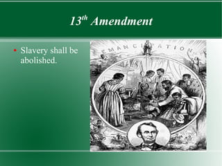 13th
Amendment
● Slavery shall be
abolished.
 