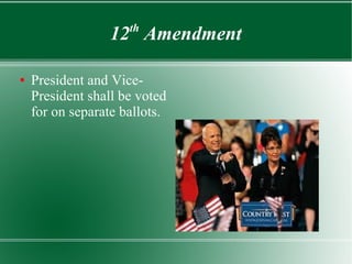 12th
Amendment
● President and Vice-
President shall be voted
for on separate ballots.
 