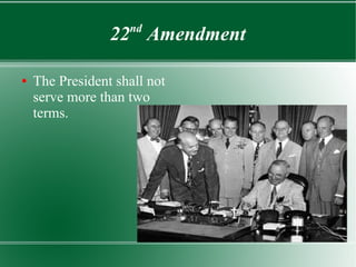 22nd
Amendment
● The President shall not
serve more than two
terms.
 