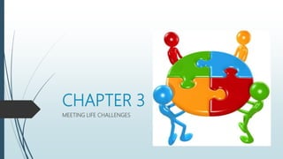 CHAPTER 3
MEETING LIFE CHALLENGES
 