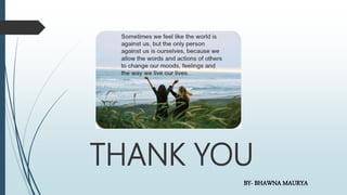 THANK YOU
BY- BHAWNA MAURYA
 