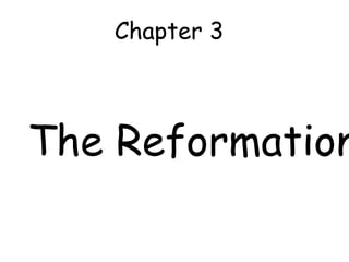 The Reformation
Chapter 3
 