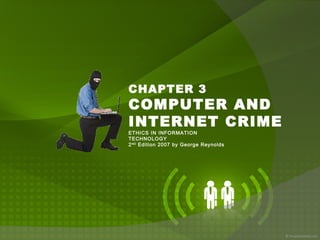 CHAPTER 3 COMPUTER AND INTERNET CRIME ETHICS IN INFORMATION TECHNOLOGY 2 ND  Edition 2007 by George Reynolds 