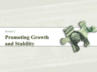 Promoting Growth
and Stability
Section 2
 