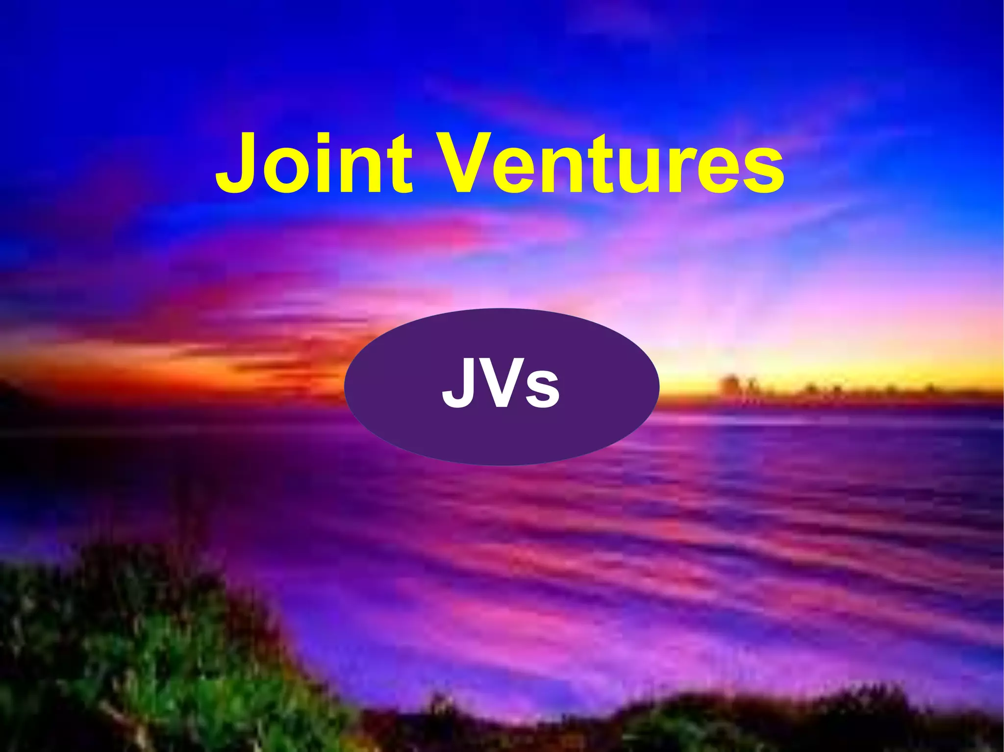 Joint Ventures
JVs
 